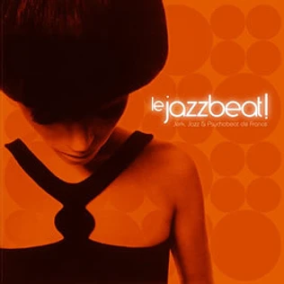 V.A. - Le Jazzbeat! Jerk, Jazz & Psychobeat De France