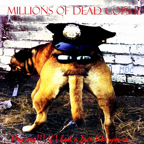 Millions Of Dead Cops - Hey cop!!! if i had a face like yours ...