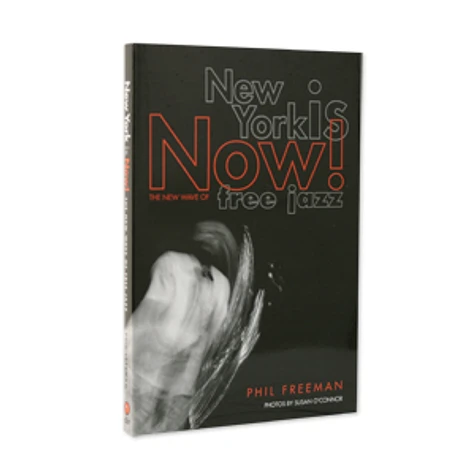 Phil Freeman - New York is now! - the new wave of free jazz