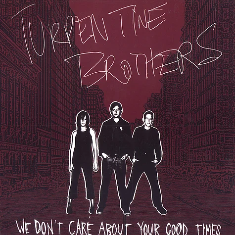 Turpentine Brothers - We don't care about your good times