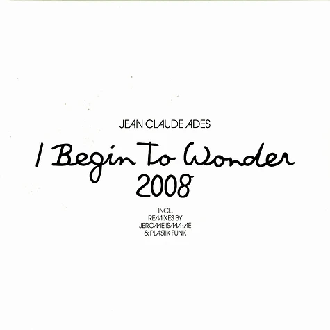 Jean Claude Ades - I begin to wonder 2008