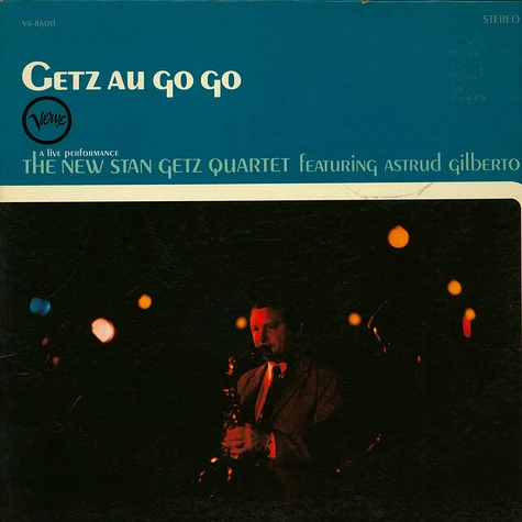 New Stan Getz Quartet Featuring Astrud Gilberto, The - Getz Au Go Go