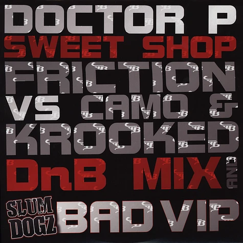Doctor P / Slum Dogz - Sweet Shop Friction Vs Camo and Krooked Remix / Bad VIP Mix