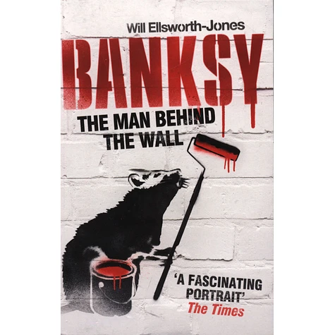Will Ellsworth-Jones - Banksy: The Man Behind the Wall