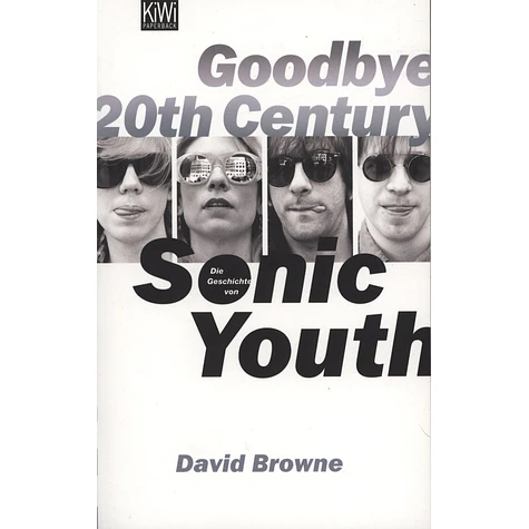 David Browne - Goodbye 20th Century - Die Geschichte von Sonic Youth