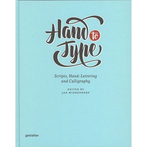 J. Middendorp, H. Hellige & R. Klanten - Hand To Type - Scripts, Hand-Lettering And Calligraphy