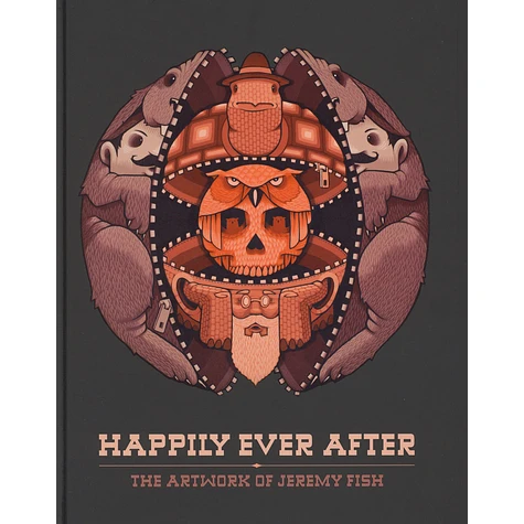 Jeremy Fish - Happily Ever After - The Artwork Of Jeremy Fish