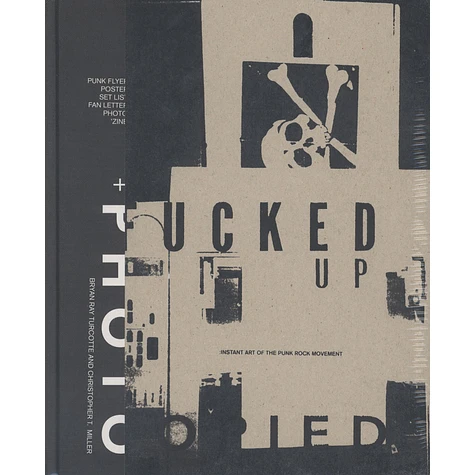 Bryan Ray Turcotte & Christopher T. Miller - Fucked Up + Photocopied - Instant Art Of The Punk Rock Movement