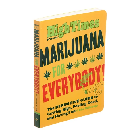 Elise McDonough & High Times - Marijuana For Everybody! - The Definitive Guide To Gettin High, Feeling Good, And Having Fun