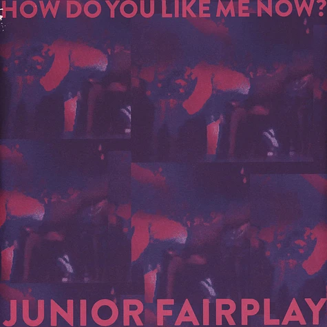 Junior Fairplay - How Do You Like Me Now?