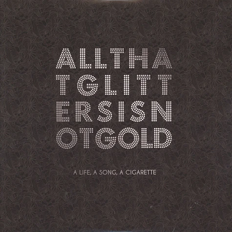 A Life, A Song, A Cigarette - All That Glitters Is Not Gold