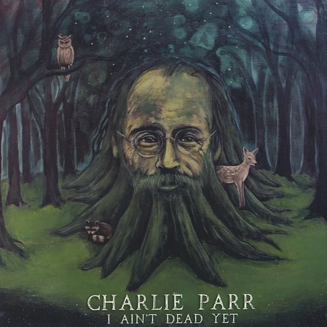 Charlie Parr - I Ain’t Dead Yet