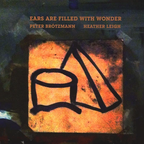 Peter Brötzmann / Heather Leigh - Ears Are Filled With Wonder