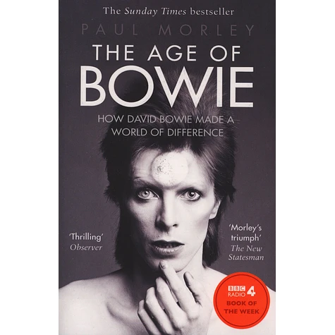 Paul Morley - The Age Of Bowie: How David Bowie Made A World Of Difference