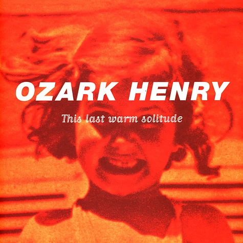 Ozark Henry - This Last Warm Solitude