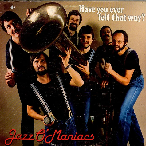 Jazz O'Maniacs - Have You Ever Felt That Way?