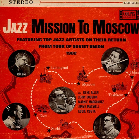 Zoot Sims, Phil Woods, Bill Crow, Willie Dennis, Mel Lewis - Jazz Mission To Moscow (Featuring Top Jazz Artists On Their Return From Tour Of Soviet Union 1962)