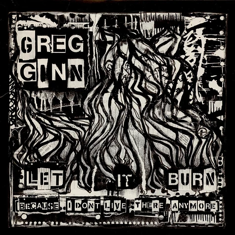 Greg Ginn - Let It Burn (Because I Don't Live There Anymore)