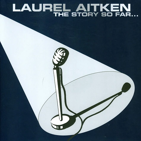 Laurel Aitken - The Story So Far...