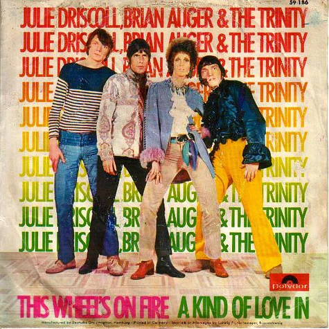 Julie Driscoll, Brian Auger & The Trinity - This Wheel's On Fire / A Kind Of Love In