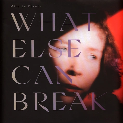 Mira Lu Kovacs - What Else Can Break