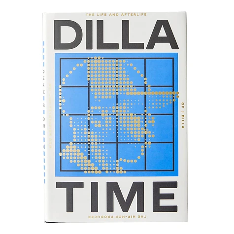 J Dilla - Dilla Time: The Life And Afterlife Of J Dilla, The Hip-Hop Producer Who Reinvented Rhythm by Dan Charnas