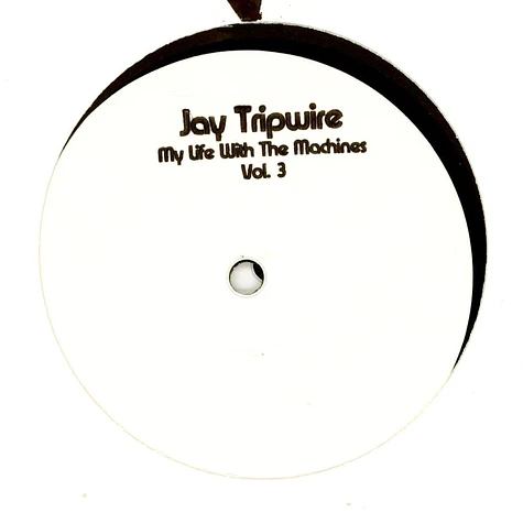 Jay Tripwire - My Life With The Machines Volume 3