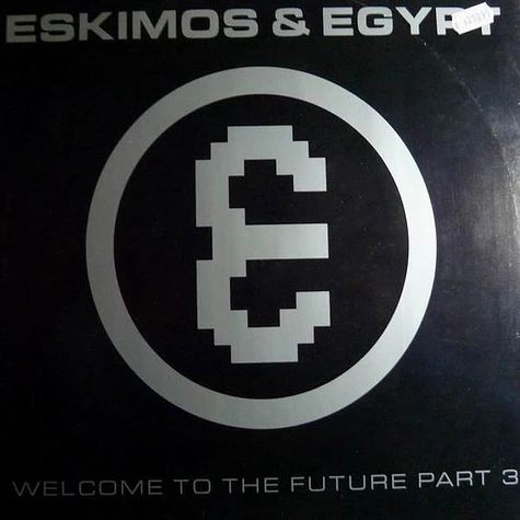 Eskimos & Egypt - Welcome To The Future Part 3