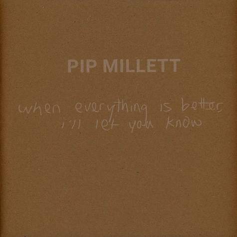 Pip Millett - When Everything Is Better, I'll Let You Know