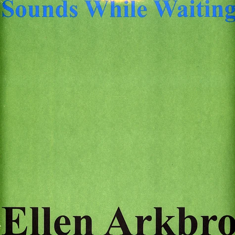 Ellen Arkbro - Sounds While Waiting