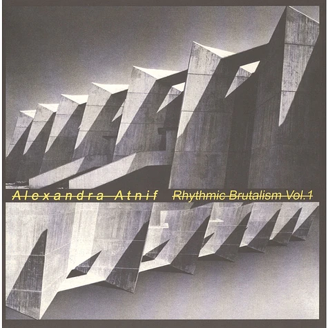 Alexandra Atnif - Rhythmic Brutalism Volume 1