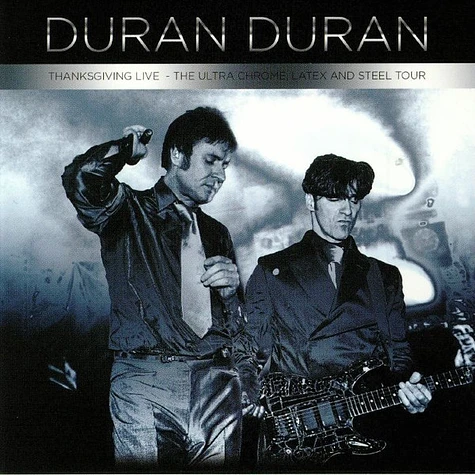 Duran Duran - Thanksgiving Live - The Ultra Chrome, Latex And Steel Tour