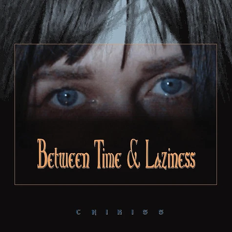 Chikiss - Between Time And Laziness