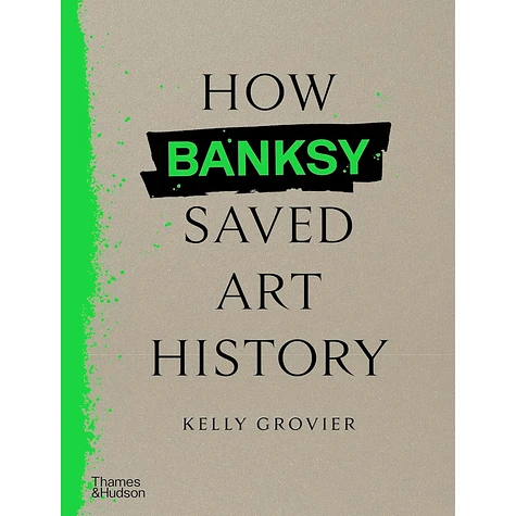 Kelly Grovier - How Banksy Saved Art History