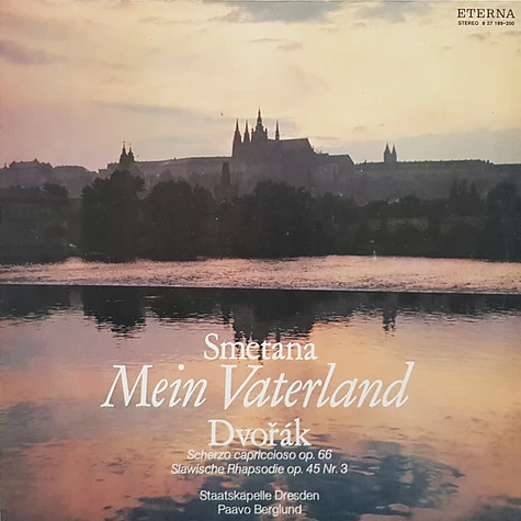 Bedřich Smetana / Antonín Dvořák, Staatskapelle Dresden, Paavo Berglund - Mein Vaterland / Scherzo Capriccioso Op. 66, Slawische Rhapsodie Op. 45 Nr. 3