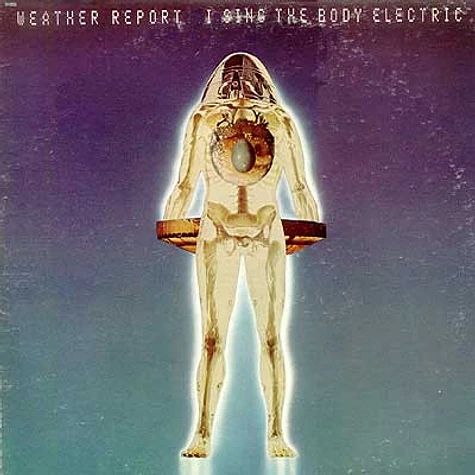 Weather Report - I Sing The Body Electric