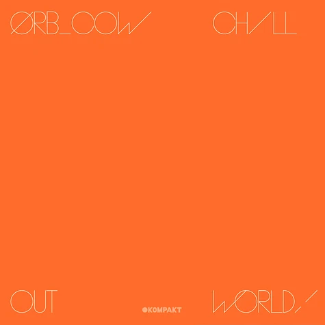 The Orb - Cow / Chill Out, World!