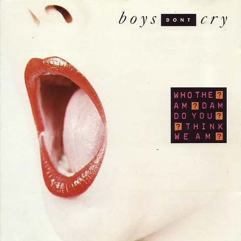 Boys Don't Cry - Who The Am Dam Do You Think We Am