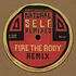 Fire The Body - Natural Self Remixes