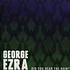 George Ezra - Did You Hear The Rain?