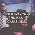Not Waving - Human Capabilities