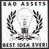 Bad Assets / Best Idea Ever - Bad Idea