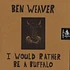 Ben Weaver - I Would Rather Be A Buffalo