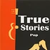 True Stories - Pop