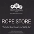 Rope Store - That's Not Good Enough