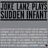 Joke Lanz - Plays Sudden Infant