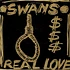 Swans - Real Love