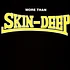 Skin-Deep - More Than Skin-Deep