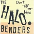 The Halo Benders - Don't Tell Me Now