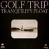 Golf Trip - Tranquility Float